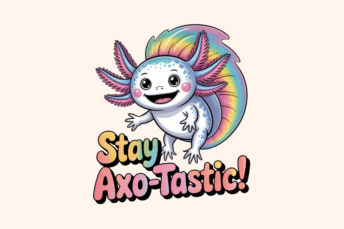 Stay Axo-Tastic Aurora Axolotl